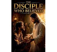 The Disciple Who Believed: 1 (Christian Biblical Fiction)