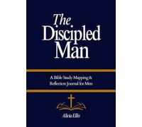 The Discipled Man: A Bible Study Mapping & Reflection Journal for Men