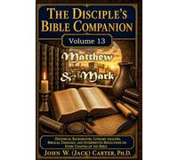 The Disciple's Bible Companion, Volume 13: Matthew & Mark: Historical Background, Literary Analysis, Biblical Theology, and Interpretive Reflections on Every Chapter of the Bible