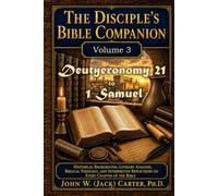 The Disciple's Bible Companion, Volume 3: Deuteronomy 21 to 1 Samuel: Historical Background, Literary Analysis, Biblical Theology, and Interpretive Reflections on Every Chapter of the Bible