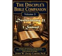 The Disciple's Bible Companion, Volume 3: Deuteronomy 21 to 1 Samuel: Historical Background, Literary Analysis, Biblical Theology, and Interpretive Reflections on Every Chapter of the Bible