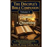 The Disciple's Bible Companion, Volume 4: 2 Samuel to 2 Chronicles: Historical Background, Literary Analysis, Biblical Theology, and Interpretive Reflections on Every Chapter of the Bible