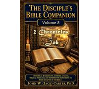 The Disciple's Bible Companion, Volume 5: 2 Chronicles to Job: Historical Background, Literary Analysis, Biblical Theology, and Interpretive Reflections on Every Chapter of the Bible