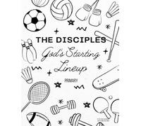 The Disciples: God's Starting Lineup: Primary Curriculum