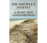 The Disciple's Journey - A Heart That Loves God Fully: Interactive Bible Learning - Learners' Workbook