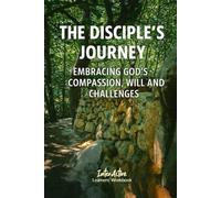 The Disciple's Journey - Embracing God's Compassion, Will and Challenges: Interactive Bible Learning - Learners' Workbook
