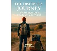 The DISCIPLE's JOURNEY - Time to Move on in Obedience to God's Call: Interactive Bible Learning - Learners' Workbook