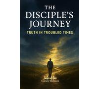 The Disciple's Journey - Truth in Troubled Times: Interactive Bible Learning - Learners' Workbook