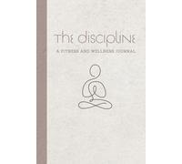 The Discipline: A Fitness and Wellness Journal