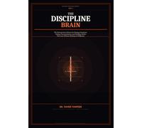 The Discipline Brain: Why You Start Strong but Lose Consistency - and the Neuroscience System to Build Unbreakable Discipline, Beat Procrastination, ... Habits (The High-Value Self System™)