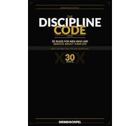 The Discipline Code: 30 Rules for Men Who Have No Time to Waste