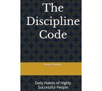 The Discipline Code: Daily Habits of Highly Successful People