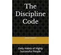 The Discipline Code: Daily Habits of Highly Successful People