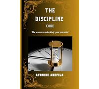The Discipline Code: How to build the will power to achieving goals in life