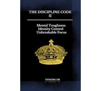 The Discipline Code II: Mental Toughness, Identity Control & Unbreakable Focus (The Discipline Code Series)