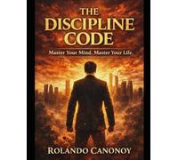 The Discipline Code: Master Your Mind,Master Your Life