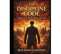 The Discipline Code: Master Your Mind,Master Your Life