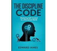 The Discipline Code: Mastering Self-Control in a Distracted World (Success Series)