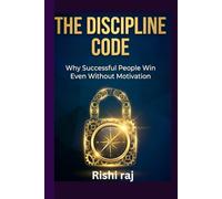 THE DISCIPLINE CODE: Why Successful People Win Even Without Motivation (Self-Help, Personal Growth, Motivation)