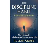 The Discipline Habit: 13 (Unbreakable)