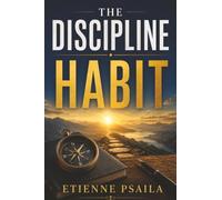 The Discipline Habit: Small Rules for People Who Want Results Without Drama
