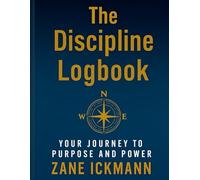 The Discipline Logbook: Your Journey to Purpose and Power-12-Month Action Plan with Daily Exercises & Behaviour Logbook to Building Habits, Mental Self-Discipline and to Achieve Your Personal Goals