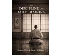 The Discipline of Daily Training: Consistency, Patience, and the Long Martial Path