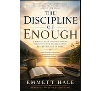 The Discipline of Enough: Leaving the Myth of More Behind to Recover a Fuller Life