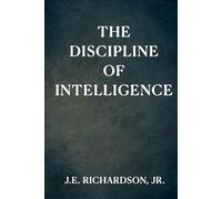 The Discipline of Intelligence: A Novel of Memory, Alignment, and Moral Design (JR Series)