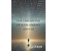 THE DISCIPLINE OF JUDGEMENT AND AI: Responsibility, Authority, and Decision-Making in an Age of Fluency (INTELLIGENCE & LANGUAGE)