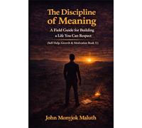The Discipline of Meaning: A Field Guide for Building a Life You Can Respect: 8 (The Bridge Set)
