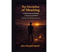 The Discipline of Meaning: A Field Guide for Building a Life You Can Respect (The Bridge Set)