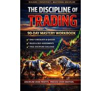 The Discipline of Trading Workbook: 90 day mastery workbook