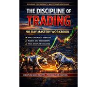 The Discipline of Trading Workbook: 90 day mastery workbook