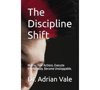 The Discipline Shift: Master Your Actions. Execute Relentlessly. Become Unstoppable. (The Inner Recode Series)
