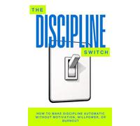 The Discipline Switch: How to Make Discipline Automatic Without Motivation, Willpower, or Burnout (The Pantheon of Discipline)