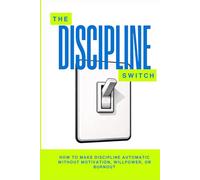 The Discipline Switch: How to Make Discipline Automatic Without Motivation, Willpower, or Burnout (The Pantheon of Discipline)