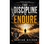 THE DISCIPLINE TO ENDURE: Mental Strength, Resilience, and Growth in a Demanding World