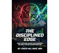 The Disciplined Edge: Train Your Mind, Master Your Emotions and Build a Lasting Trading Edge