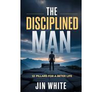 THE DISCIPLINED MAN: 12 Pillars for a Better Life: Strategy for Raising Up Leaders | Strategy for Guiding Boys to Men | Leaders | Self-Help | Personal ... | Gift For Fathers, Sons, Boys, and Men