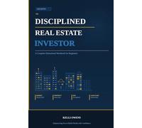 The Disciplined Real Estate Investor: A brief Educational Workbook for Beginners