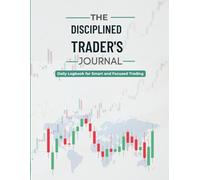 The Disciplined Trader’s Journal: Daily Logbook for Smart and Focused Trading