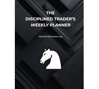 The Disciplined Trader’s Weekly Planner: Watchlist & Execution Log for Swing Traders
