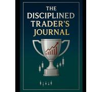 "The Disciplined Trader's Journal"