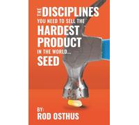 The DISCIPLINES You Need To Sell the HARDEST PRODUCT In The World: Seed Sales Reps, Full-Time or Part-Time | Salaried or Commissioned | Gift For ... | Ag Sellers | Anyone Who Is In Sales