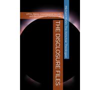 THE DISCLOSURE FILES: UFOs, Aliens, Government Secrets, and the Future of Christian Faith