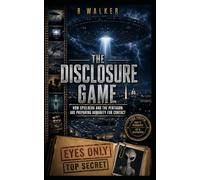 The Disclosure Game: How Spielberg and the Pentagon Are Preparing Humanity for Contact (The Global UFO Files)