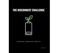 THE DISCONNECT CHALLENGE: 12 Weekends. 3 Generations. Zero Wi-Fi. A Guided Family Workbook.