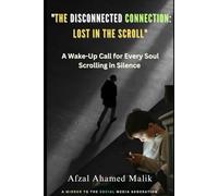 The Disconnected Connection: Lost in the Scroll: A Mirror to the Social Media Generation