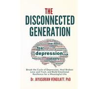 The Disconnected Generation: Break the Cycle of Depression, Heal Broken Love and Trust, and Build Emotional Resilience for a Meaningful Life